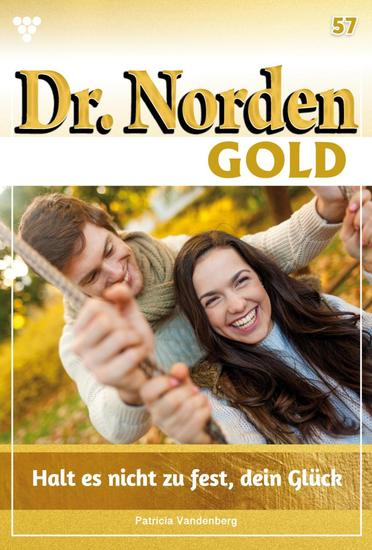 Halt es nicht zu fest dein Glück - Dr Norden Gold 57 – Arztroman - cover