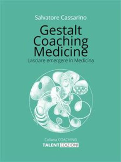 Gestalt Coaching Medicine - Lasciare emergere in Medicina - cover