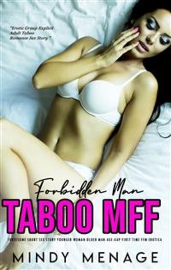 Forbidden Man Taboo MFF Threesome Short Sex Story - Younger Woman Older Man Age-Gap First Time FFM Erotica - cover