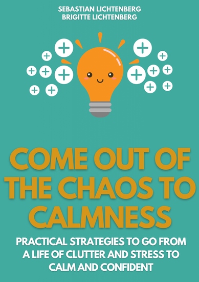 Come out of the Chaos to Calmness - Eliminate Negative Thinking: - Proven ways busy people can free themselves from overwhelm - cover