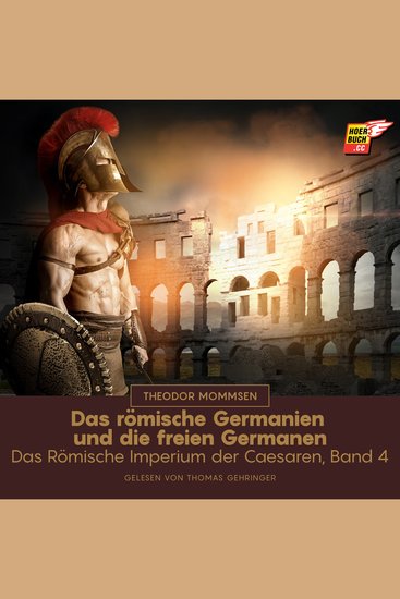 Das römische Germanien und die freien Germanen - Das Römische Imperium der Caesaren Band 4 - cover