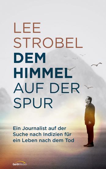 Dem Himmel auf der Spur - Ein Journalist auf der Suche nach Indizien für ein Leben nach dem Tod - cover