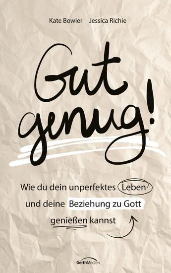 Gut genug! - Wie du dein unperfektes Leben und deine Beziehung zu Gott genießen kannst - cover