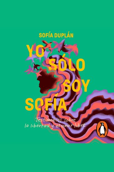Yo sólo soy Sofía - Testimonios sobre la libertad y el amor libre - cover