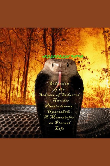 Seduction of the Seducer of Seducers - Another Platitudinous Upanishad - A Memento for an Eternal Life - cover