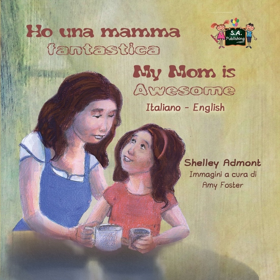 Ho una mamma fantastica My Mom is Awesome - Italian English Bilingual Book for Children - cover
