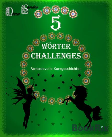 5 Wörter Challenges - Fantasievolle Kurzgeschichten - cover
