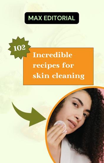 102 Incredible recipes for skin cleaning - cover