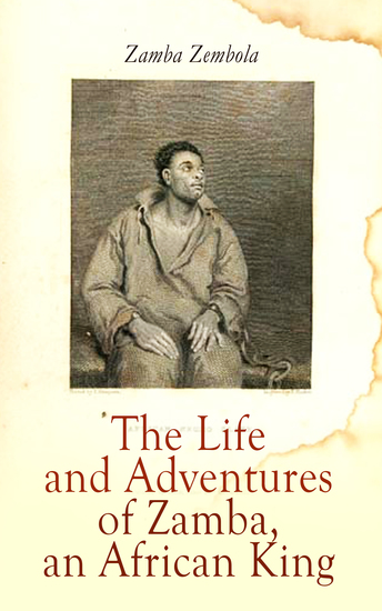 The Life and Adventures of Zamba an African King - His Experience of Slavery in South Carolina - cover