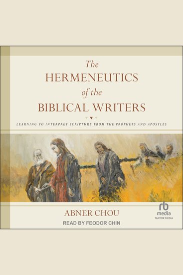 The Hermeneutics of the Biblical Writers - Learning to Interpret Scripture from the Prophets and Apostles - cover