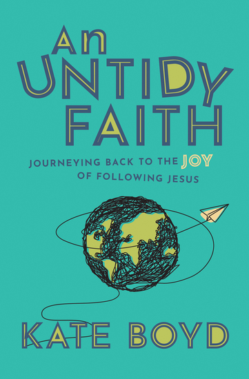 An Untidy Faith - Journeying Back to the Joy of Following Jesus - cover