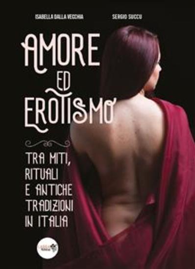 Amore ed erotismo tra miti rituali e antiche tradizioni in Italia - cover