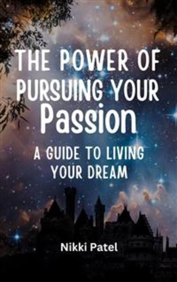 The Power of Pursuing Your Passion - A Guide to Living Your Dream - cover