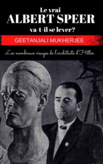 Le Vrai Albert Speer Va-T-Il Se Lever ? - Les Nombreux Visages De L'architecte D'hitler - cover