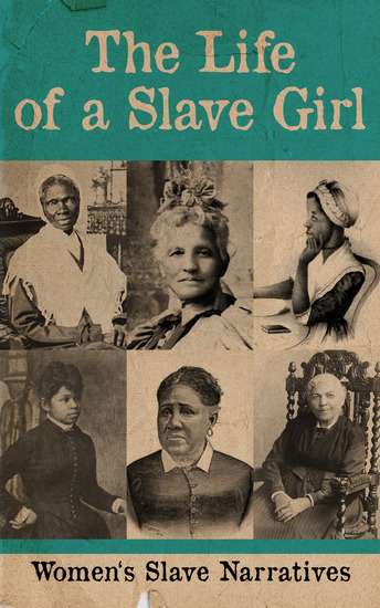 The Life of a Slave Girl - Women's Slave Narratives - cover