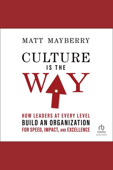 Culture Is the Way - How Leaders at Every Level Build an Organization for Speed Impact and Excellence - cover