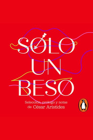 Sólo un beso Poemas de amor y erotismo - Selección prólogo y notas de César Arístides - cover