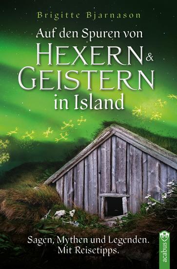 Auf den Spuren von Hexern und Geistern in Island - Sagen Mythen und Legenden Mit Reisetipps - cover
