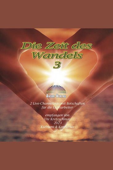 Die Zeit des Wandels 3 - Zwei Live-Channelings mit Botschaften für die Lichtarbeiter Empfangen von Ute Kretzschmar 20203 Kuthumi & Konfuzius - cover