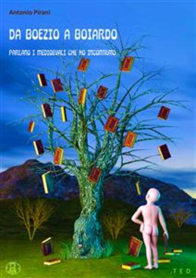 Da Boezio a Boiardo - Parlano i medioevali che ho incontrato - cover