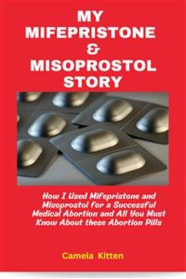 My Mifespristone and Misoprostol Story - How I used mifepristone and misoprostol for a successful medical abortion and all you must know about these abortion pills - cover