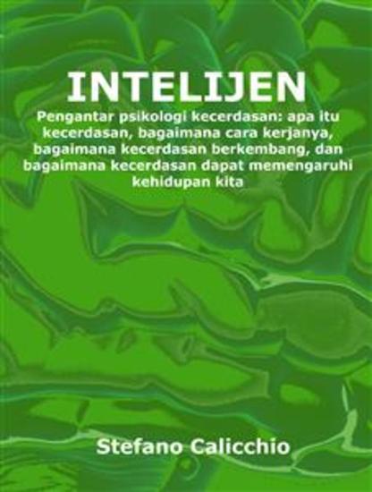 Intelijen - Pengantar psikologi kecerdasan: apa itu kecerdasan bagaimana cara kerjanya bagaimana kecerdasan berkembang dan bagaimana kecerdasan dapat memengaruhi kehidupan kita - cover