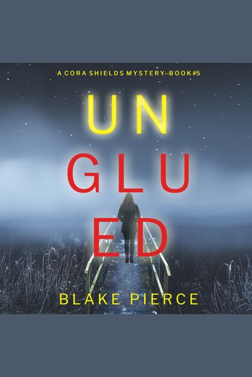 Unglued (A Cora Shields Suspense Thriller—Book 5) - cover