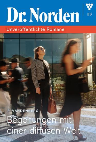 Begegnung mit einer diffusen Welt - Dr Norden – Unveröffentlichte Romane 23 – Arztroman - cover