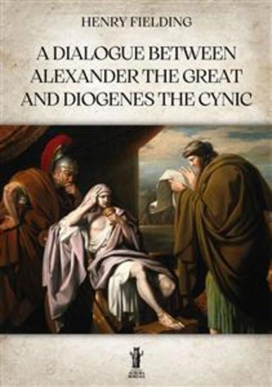 A Dialogue between Alexander the Great and Diogenes the Cynic - cover