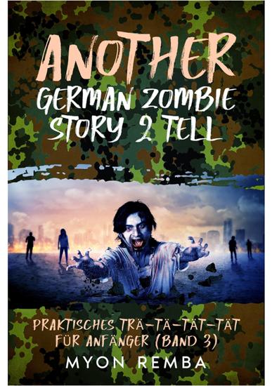 Another German Zombie Story 2 Tell - Praktisches TRÄ-TÄ-TÄT-TÄT für Anfänger Band 3 - cover