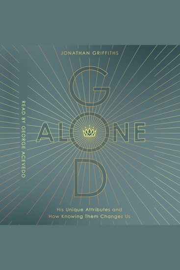 God Alone - His Unique Attributes and How Knowing Them Changes Us - cover