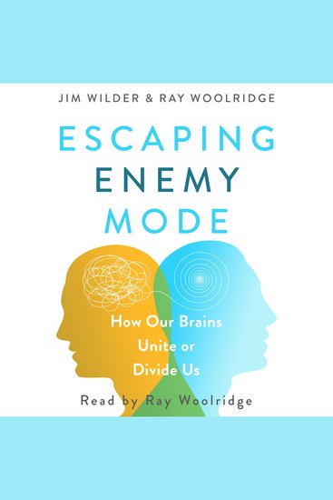 Escaping Enemy Mode - How Our Brains Unite or Divide Us - cover