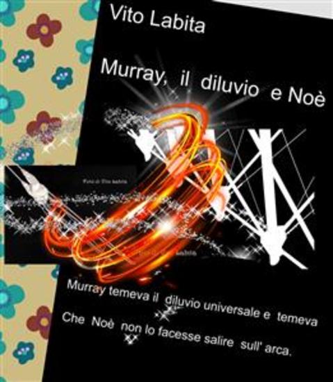 Murray il diluvio e Noè - Murray temeva il diluvio universale e temeva Che Noè non lo facesse salire sull arca - cover