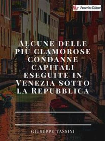 Alcune delle più clamorose condanne capitali eseguite in Venezia sotto la Repubblica - cover