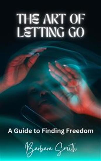 The Art of Letting Go - A Guide to Finding Freedom - cover
