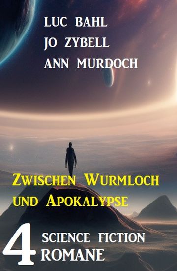 Zwischen Wurmloch und Apokalypse: 4 Science Fiction Romane - cover