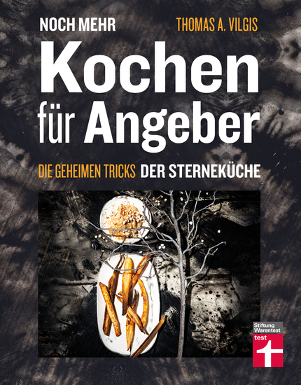 Noch mehr kochen für Angeber - Kochbuch von Stiftung Warentest - mit 50 neuen kulinarischen Effekten die umhauen - Die geheimen Tricks der Sterneküche - cover
