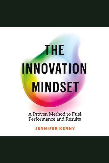 The Innovation Mindset - A Proven Method to Fuel Performance and Results - cover
