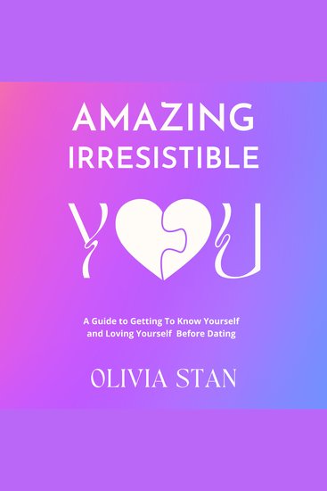 Amazing Irresistible You - A Guide To Getting To Know Yourself & Loving Yourself Before Dating - cover