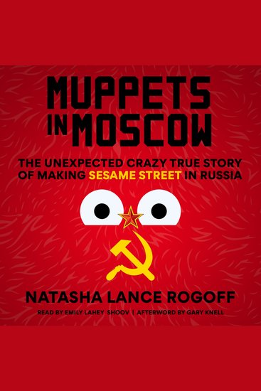 Muppets in Moscow - The Unexpected Crazy True Story of Making Sesame Street in Russia - cover