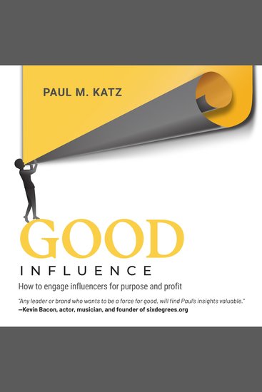 Good Influence - How to Engage Influencers for Purpose and Profit - cover