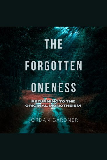 The Forgotten Oneness - Returning to the Original Monotheism - cover