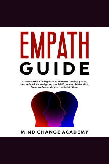Empath Guide - A Complete Guide For Highly Sensitive Person Developing Skills Improve Emotional Intelligence Your Self-Esteem And Relationships Overcome Fear Anxiety And Narcissistic Abuse - cover