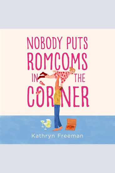 Nobody Puts Romcoms In The Corner: The best and only GRUMPY SUNSHINE romcom you need to read in 2025! (The Kathryn Freeman Romcom Collection Book 7) - cover