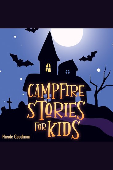 Campfire Stories for Kids: a Collection of Short Spooky and Mystery Tales - Scary Ghost Legends to Tell for Children in the Dark - cover