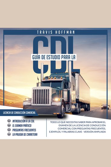 Guía de Estudio para la CDL - Todo lo Que Necesitas Saber para Aprobar el Examen de la Licencia de Conducción Comercial con Preguntas Frecuentes Ejemplos y Palabras Clave [Versión Ampliada] - cover