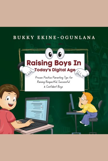 Raising Boys in Today’s Digital World - Proven Positive Parenting Tips for Raising Respectful Successful and Confident Boys - cover