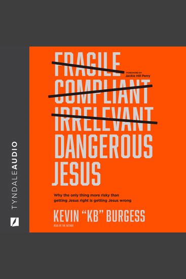 Dangerous Jesus - Why the Only Thing More Risky than Getting Jesus Right Is Getting Jesus Wrong - cover