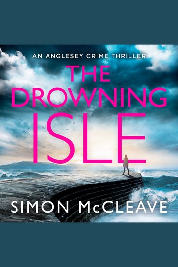 Drowning Isle The: The completely gripping new crime thriller from the author of the bestselling Snowdonia DI Ruth Hunter series (The Anglesey Series Book 4) - cover