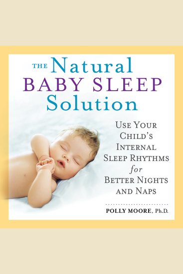 The Natural Baby Sleep Solution - Use Your Child's Internal Sleep Rhythms for Better Nights and Naps - cover